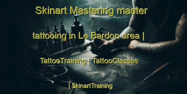 Skinart Mastering master tattooing in Le Bardon area | TattooTraining | TattooClasses | SkinartTraining-France